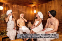 Can Prude Americans Handle the Rise of Clothing-Optional Bathing Culture 