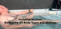 Inclusive Nudism- Embracing All Body Types and Abilities 